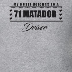My Heart Belongs To A 1971 Matador Driver Light Color T Shirt