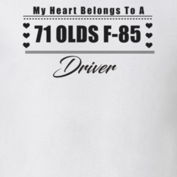 My Heart Belongs To A 1971 Olds F-85 Driver Light Color T Shirt