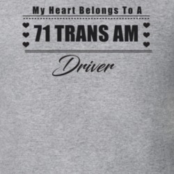 My Heart Belongs To A 1971 Trans Am Driver Light Color T Shirt