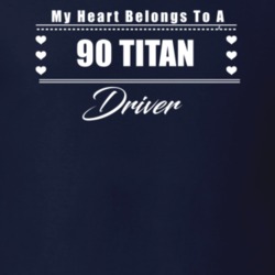 My Heart Belongs To A 1990 Titan Driver Dark Color T Shirt
