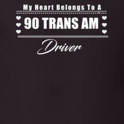 My Heart Belongs To A 1990 Trans Am Driver Dark Color T Shirt