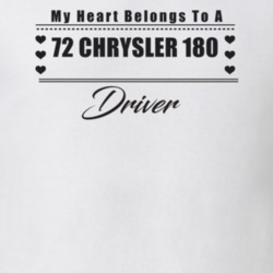 My Heart Belongs To A 1972 Chrysler 180 Driver Light Color T Shirt