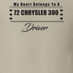 My Heart Belongs To A 1972 Chrysler 300 Driver Light Color T Shirt
