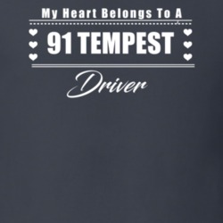 My Heart Belongs To A 1991 Tempest Driver Dark Color T Shirt