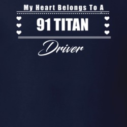 My Heart Belongs To A 1991 Titan Driver Dark Color T Shirt