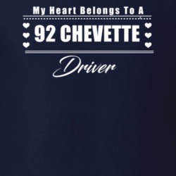 My Heart Belongs To A 1992 Chevette Driver Dark Color T Shirt