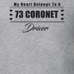 My Heart Belongs To A 1973 Coronet Driver Light Color T Shirt