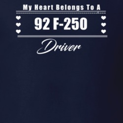 My Heart Belongs To A 1992 F-250 Driver Dark Color T Shirt
