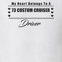 My Heart Belongs To A 1973 Custom Cruiser Driver Light Color T Shirt