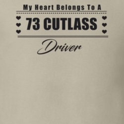 My Heart Belongs To A 1973 Cutlass Driver Light Color T Shirt