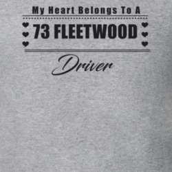 My Heart Belongs To A 1973 Fleetwood Driver Light Color T Shirt