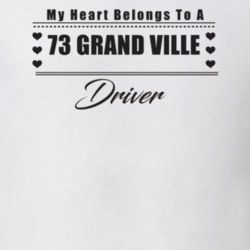 My Heart Belongs To A 1973 Grand Ville Driver Light Color T Shirt