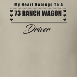 My Heart Belongs To A 1973 Ranch Wagon Driver Light Color T Shirt