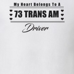 My Heart Belongs To A 1973 Trans Am Driver Light Color T Shirt