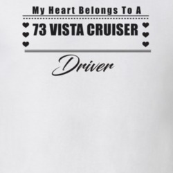 My Heart Belongs To A 1973 Vista Cruiser Driver Light Color T Shirt