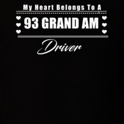 My Heart Belongs To A 1993 Grand Am Driver Dark Color T Shirt