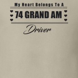 My Heart Belongs To A 1974 Grand Am Driver Light Color T Shirt