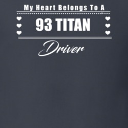 My Heart Belongs To A 1993 Titan Driver Dark Color T Shirt