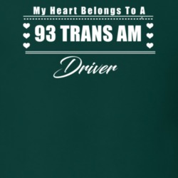 My Heart Belongs To A 1993 Trans Am Driver Dark Color T Shirt