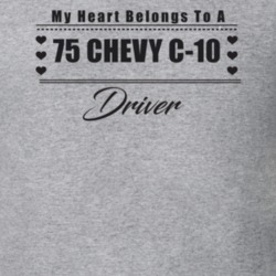 My Heart Belongs To A 1975 Chevy C-10 Driver Light Color T Shirt