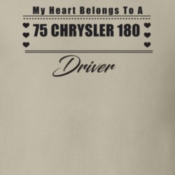 My Heart Belongs To A 1975 Chrysler 180 Driver Light Color T Shirt