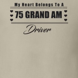My Heart Belongs To A 1975 Grand Am Driver Light Color T Shirt