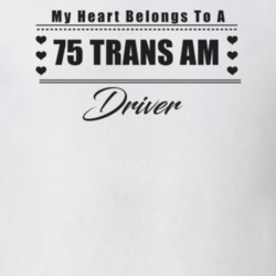 My Heart Belongs To A 1975 Trans Am Driver Light Color T Shirt