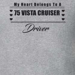 My Heart Belongs To A 1975 Vista Cruiser Driver Light Color T Shirt