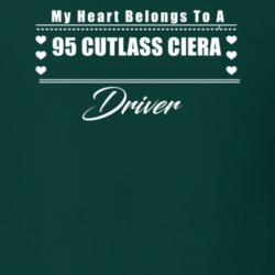 My Heart Belongs To A 1995 Cutlass Ciera Driver Dark Color T Shirt
