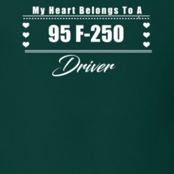 My Heart Belongs To A 1995 F-250 Driver Dark Color T Shirt