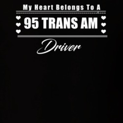 My Heart Belongs To A 1995 Trans Am Driver Dark Color T Shirt