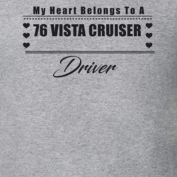 My Heart Belongs To A 1976 Vista Cruiser Driver Light Color T Shirt