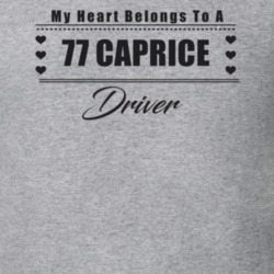 My Heart Belongs To A 1977 Caprice Driver Light Color T Shirt