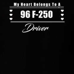 My Heart Belongs To A 1996 F-250 Driver Dark Color T Shirt