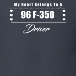 My Heart Belongs To A 1996 F-350 Driver Dark Color T Shirt