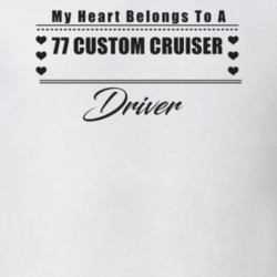 My Heart Belongs To A 1977 Custom Cruiser Driver Light Color T Shirt