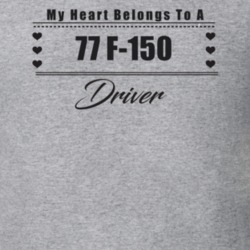 My Heart Belongs To A 1977 F-150 Driver Light Color T Shirt