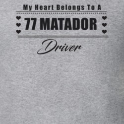 My Heart Belongs To A 1977 Matador Driver Light Color T Shirt