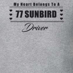 My Heart Belongs To A 1977 Sunbird Driver Light Color T Shirt