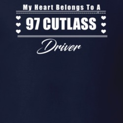 My Heart Belongs To A 1997 Cutlass Driver Dark Color T Shirt