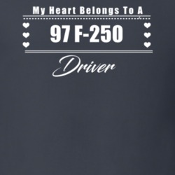 My Heart Belongs To A 1997 F-250 Driver Dark Color T Shirt