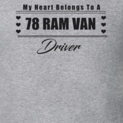 My Heart Belongs To A 1978 Ram Van Driver Light Color T Shirt
