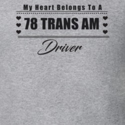 My Heart Belongs To A 1978 Trans Am Driver Light Color T Shirt