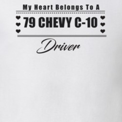 My Heart Belongs To A 1979 Chevy C-10 Driver Light Color T Shirt