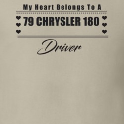 My Heart Belongs To A 1979 Chrysler 180 Driver Light Color T Shirt