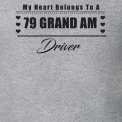 My Heart Belongs To A 1979 Grand Am Driver Light Color T Shirt