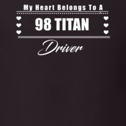 My Heart Belongs To A 1998 Titan Driver Dark Color T Shirt