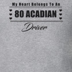 My Heart Belongs To A 1980 Acadian Driver Light Color T Shirt