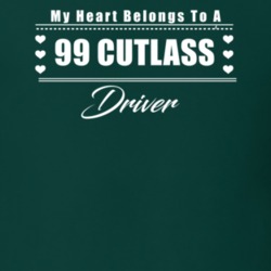 My Heart Belongs To A 1999 Cutlass Driver Dark Color T Shirt
