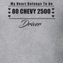 My Heart Belongs To A 1980 Chevy 2500 Driver Light Color T Shirt